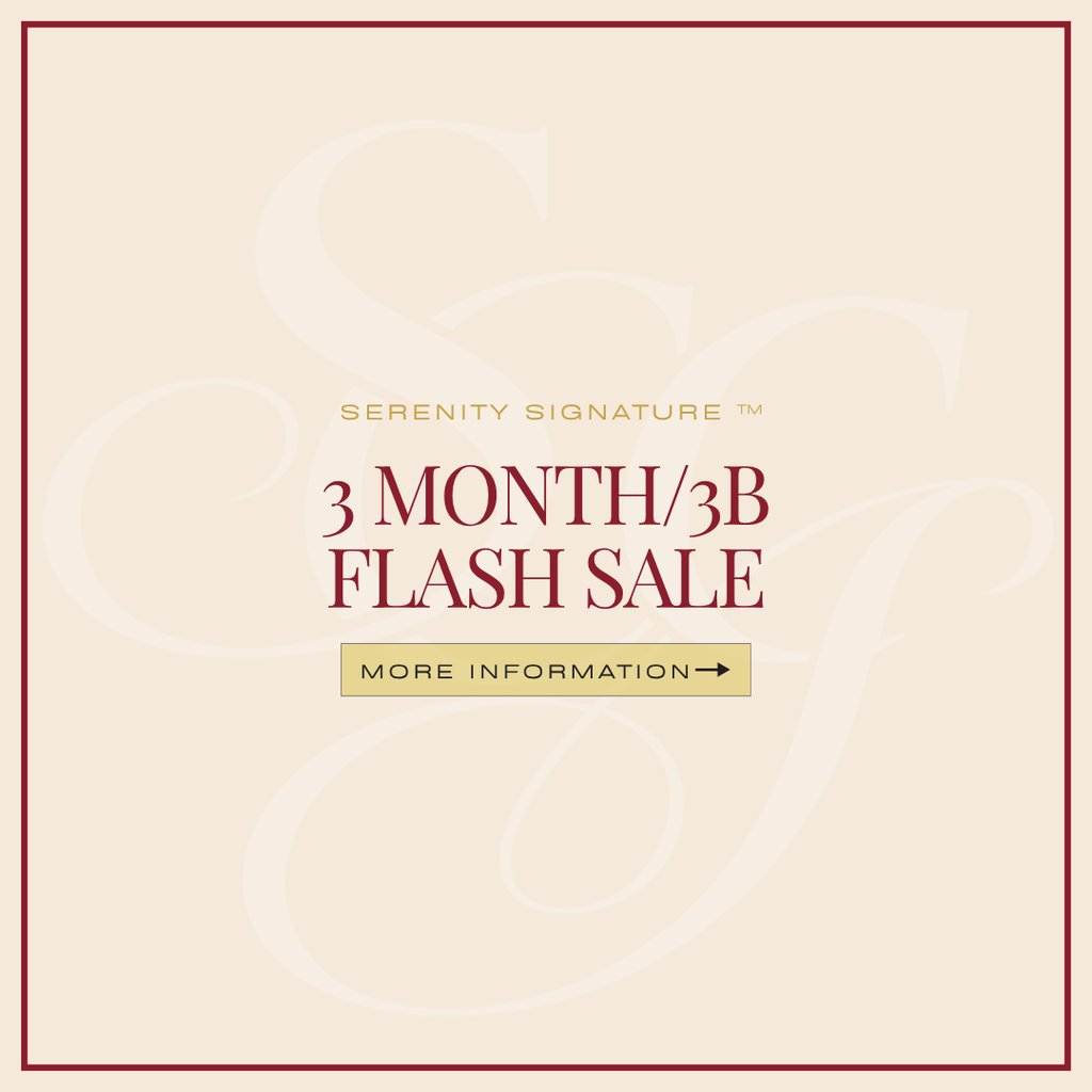 Serenity Signature Flash Sale™ – 3 Month/3B Expedited